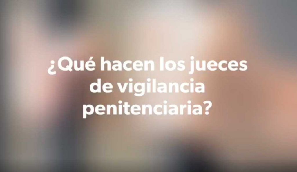 ¿Qué hacen los jueces de Vigilancia Penitenciaria?