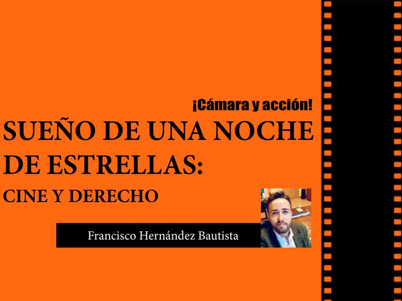 Sueño de una noche de estrellas: Cine y Derecho, por Francisco Hernández Bautista